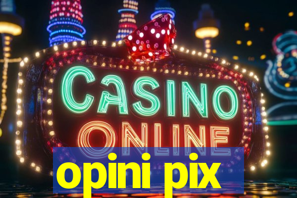 opini pix